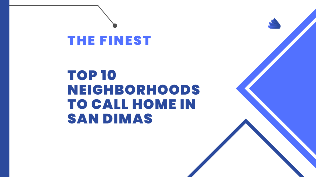 The Finest Top 10 Neighborhoods to Call Home in San Dimas