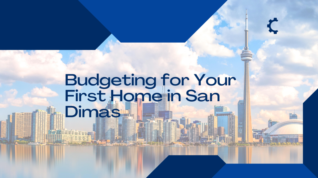 Budgeting for Your First Home in San Dimas