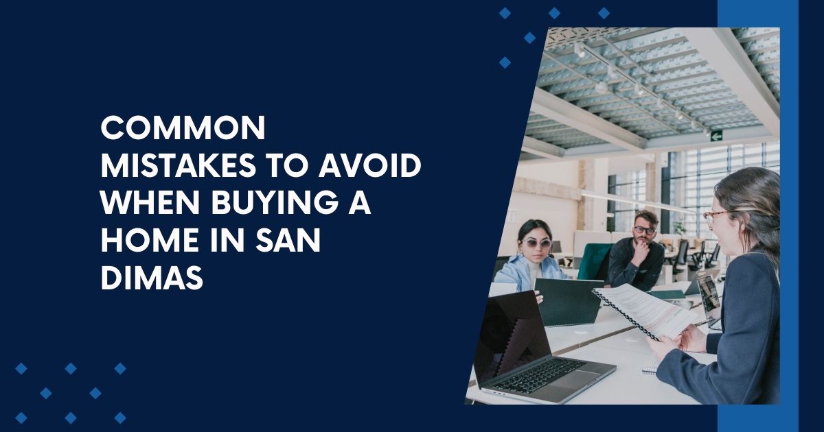 Common Mistakes to Avoid when Buying a Home in San Dimas