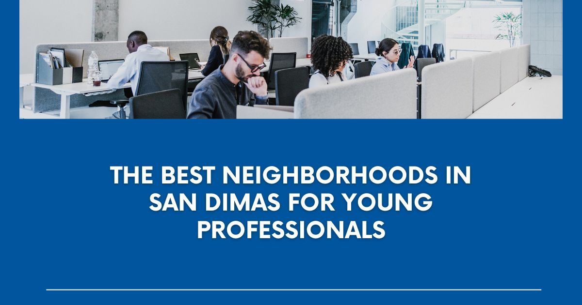 The Best Neighborhoods in San Dimas for Young Professionals