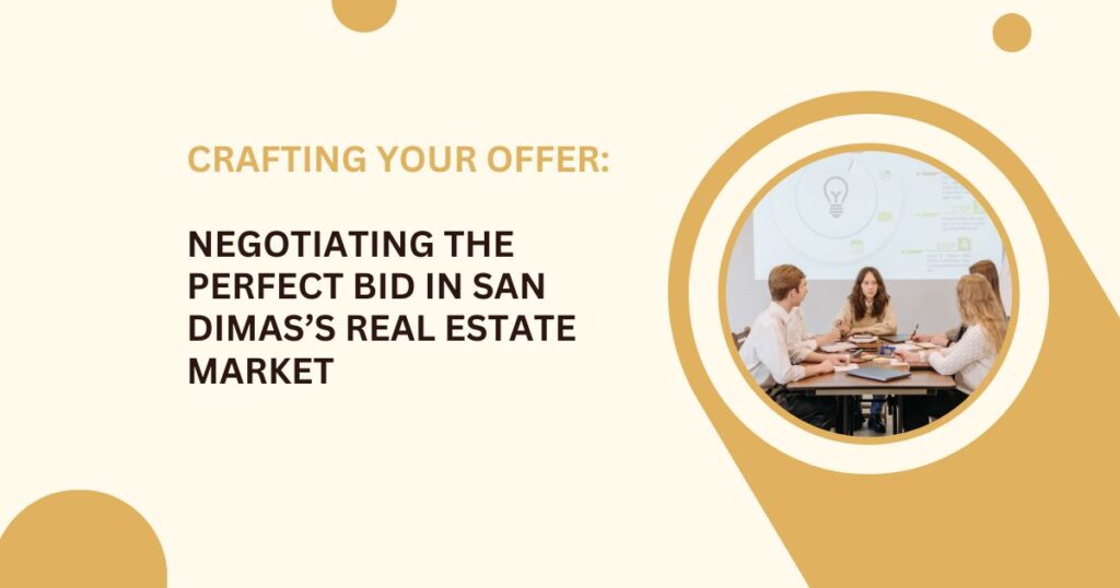 Crafting Your Offer: Negotiating the Perfect Bid in San Dimas’s Real Estate Market