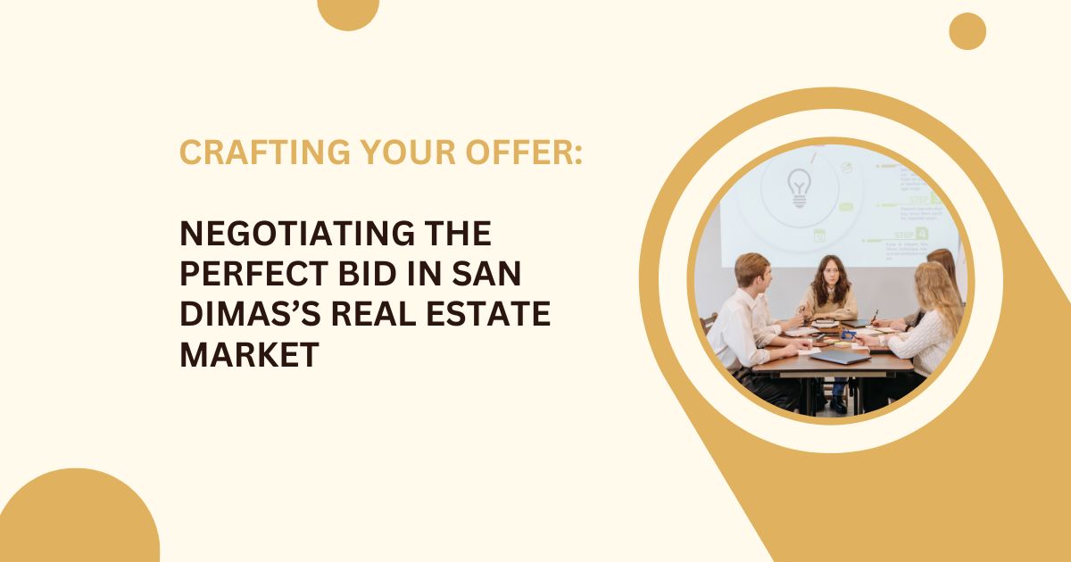 Crafting Your Offer: Negotiating the Perfect Bid in San Dimas’s Real Estate Market