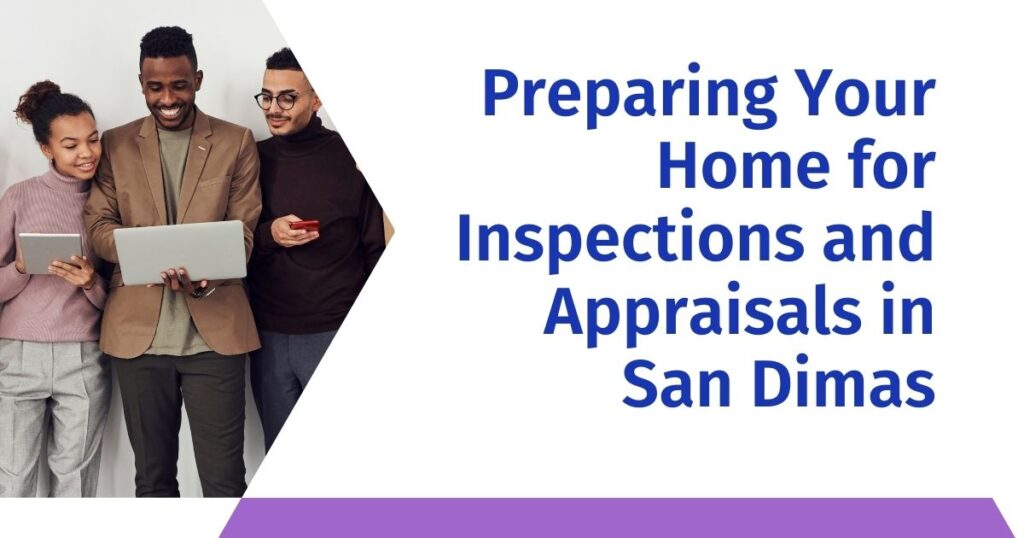 Preparing Your Home for Inspections and Appraisals in San Dimas