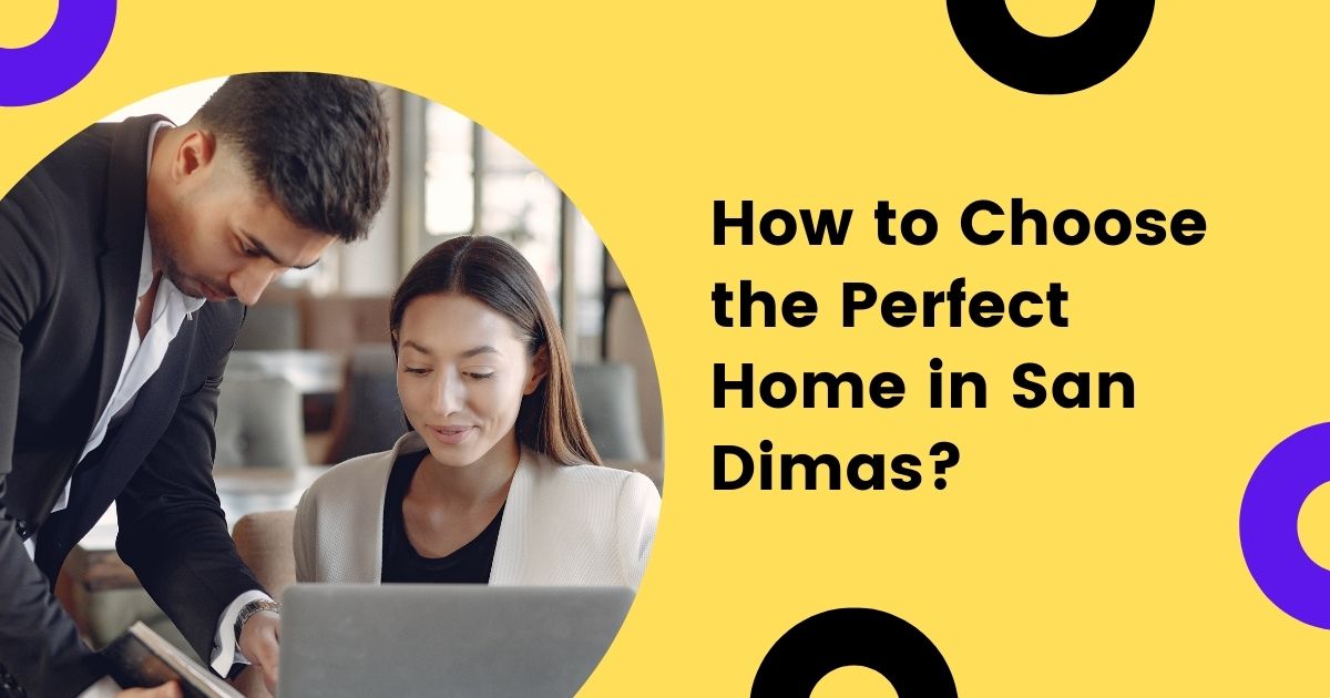 How to Choose the Perfect Home in San Dimas?