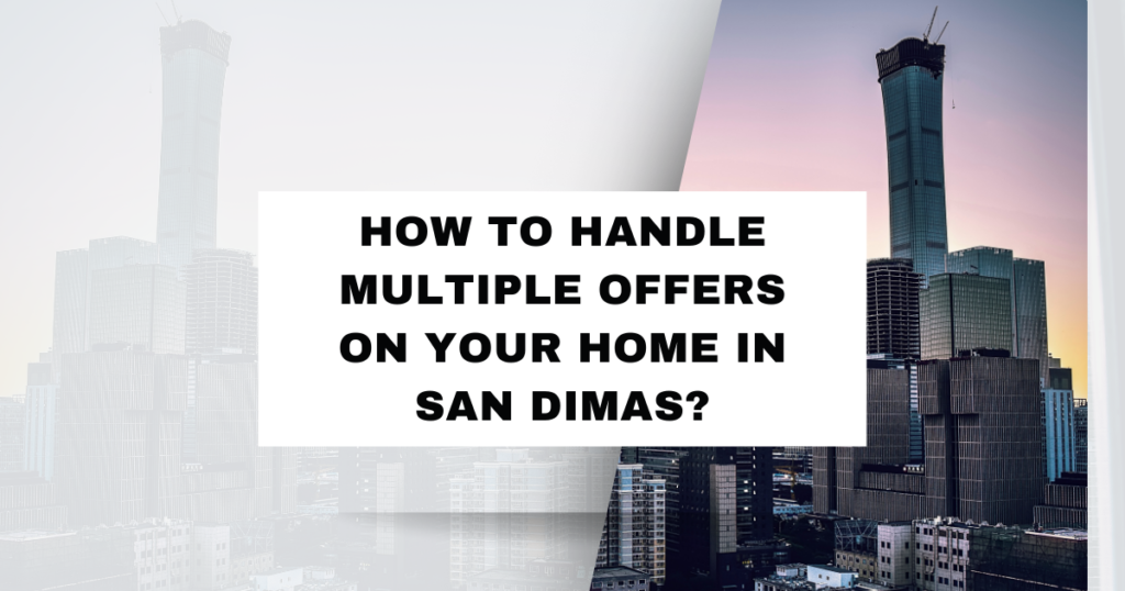 How to Handle Multiple Offers on Your Home in San Dimas