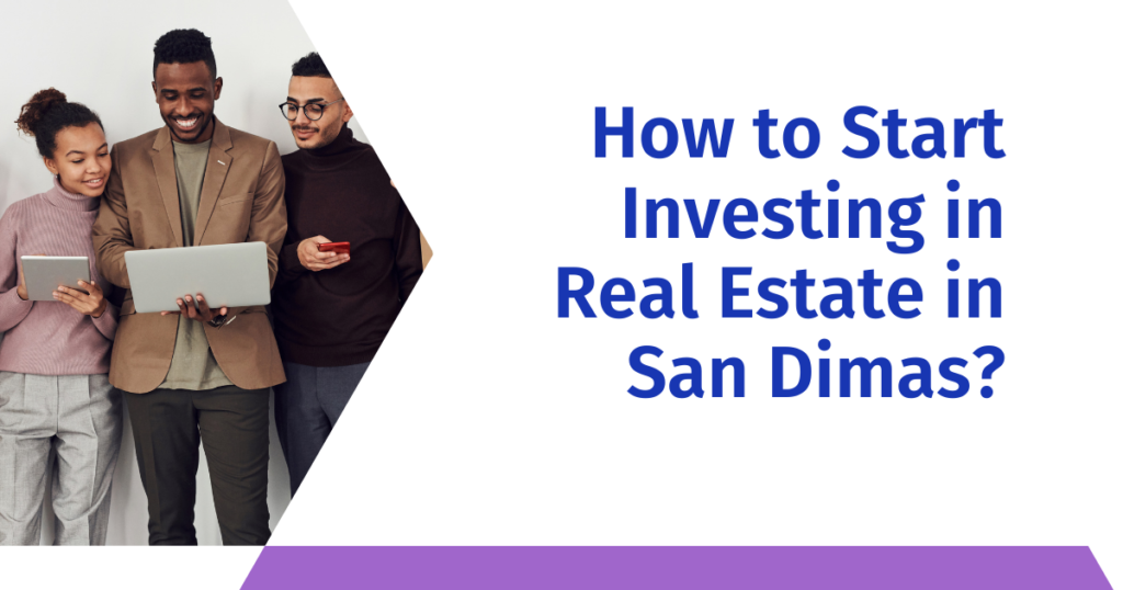 How to Start Investing in Real Estate in San Dimas?