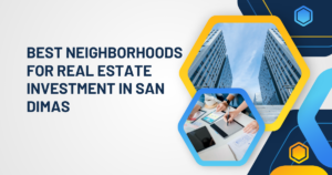 Best Neighborhoods for Real Estate Investment in San Dimas