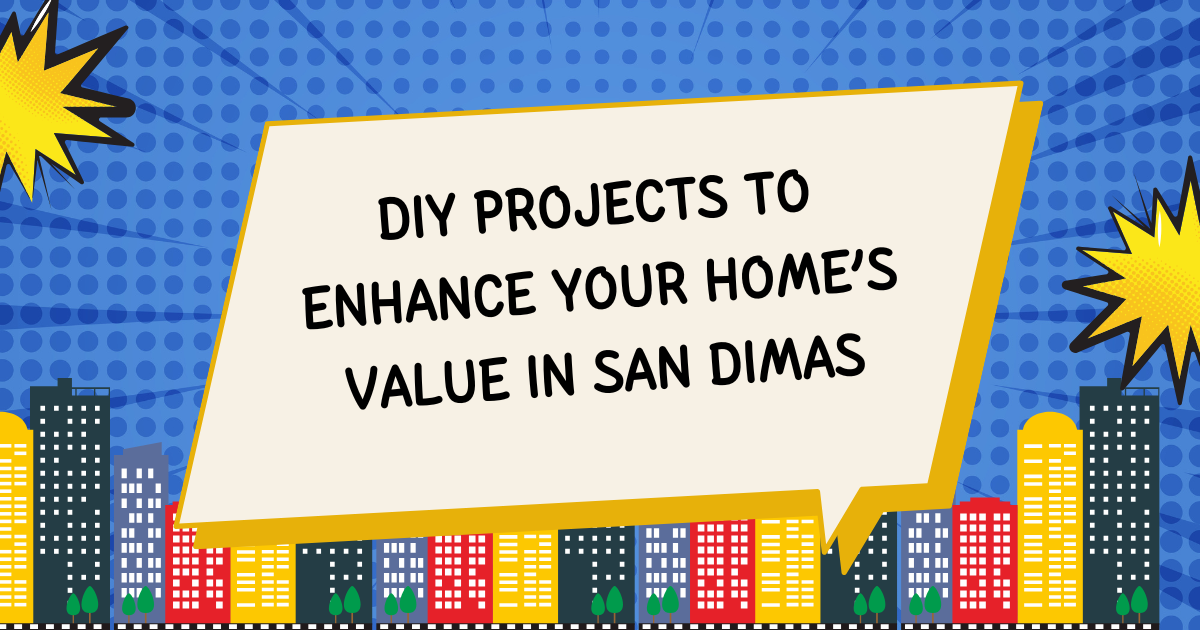 DIY Projects to Enhance Your Home’s Value in San Dimas