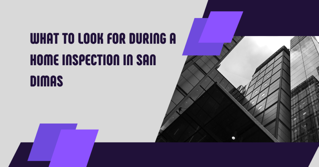 What to Look for During a Home Inspection in San Dimas