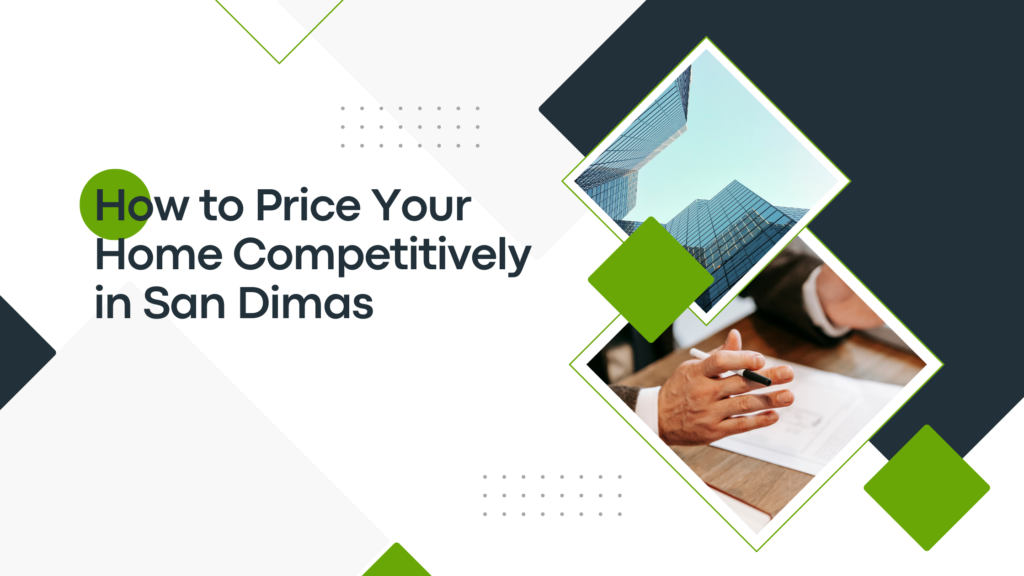 How to Price Your Home Competitively in San Dimas