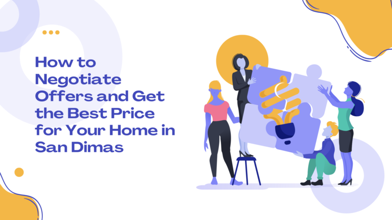How to Negotiate Offers and Get the Best Price for Your Home in San Dimas