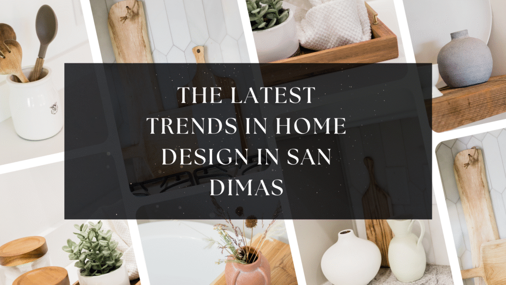 The Latest Trends in Home Design in San Dimas.