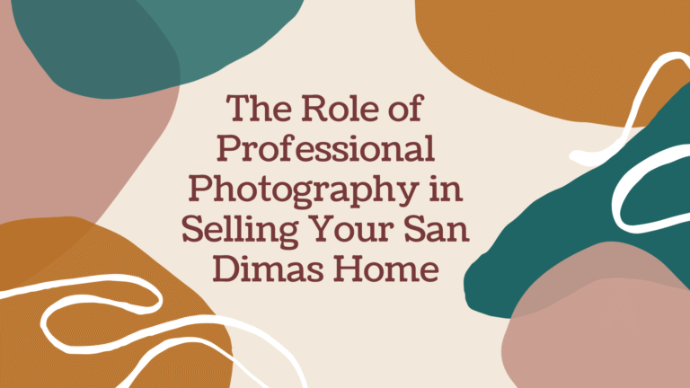 The Role of Professional Photography in Selling Your San Dimas Home