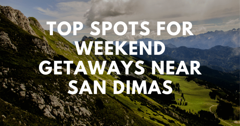 Top Spots for Weekend Getaways Near San Dimas