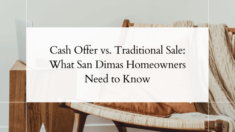Cash Offer vs. Traditional Sale: What San Dimas Homeowners Need to Know