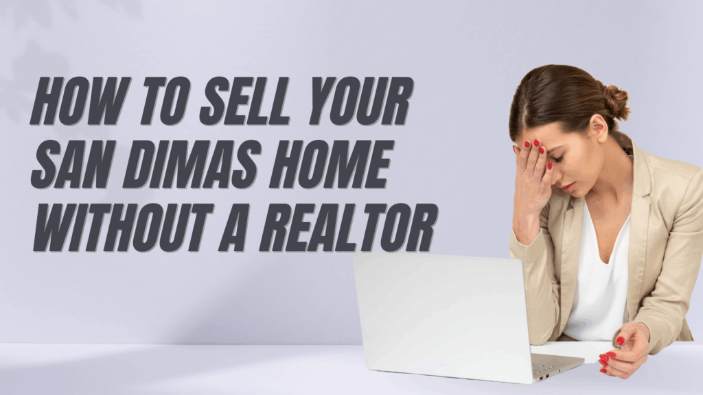 How to Sell Your San Dimas Home Without a Realtor