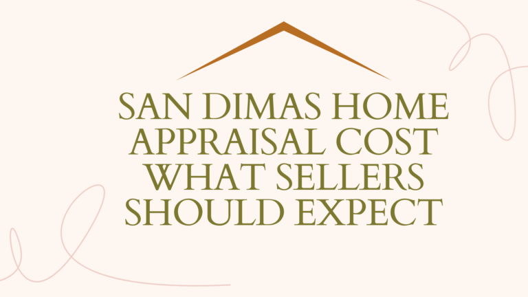 San Dimas Home Appraisal Cost: What Sellers Should Expect