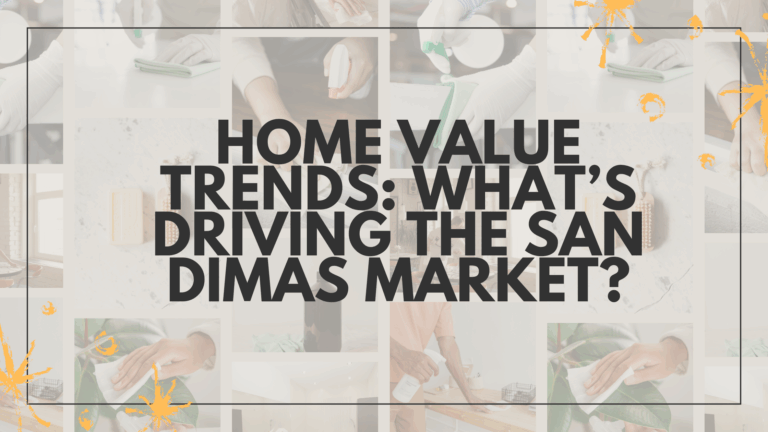 Home Value Trends: What’s Driving the San Dimas Market?