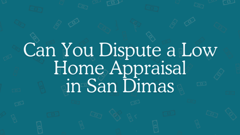 Can You Dispute a Low Home Appraisal in San Dimas