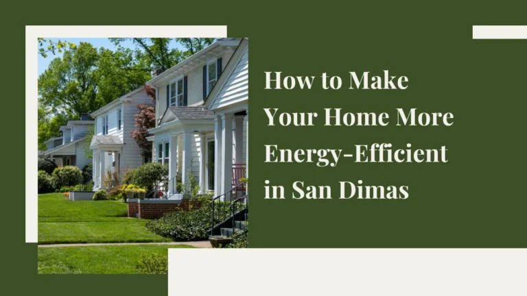 How to Make Your Home More Energy-Efficient in San Dimas